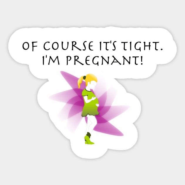 Of course it's tight, I'm Pregnant! Sticker by Humoratologist